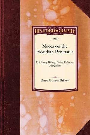 Notes on the Floridian Peninsula: Its Literary History, Indian Tribes and Antiquities de Daniel Garrison Brinton