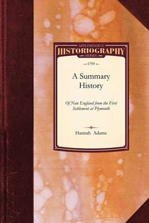 Summary History of New-England: Comprehending a General Sketch o de Adams Hannah Adams