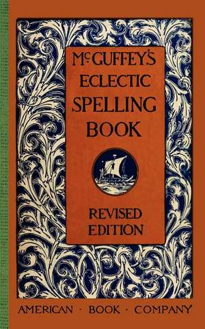 McGuffey's Eclectic Spelling Book de William McGuffey