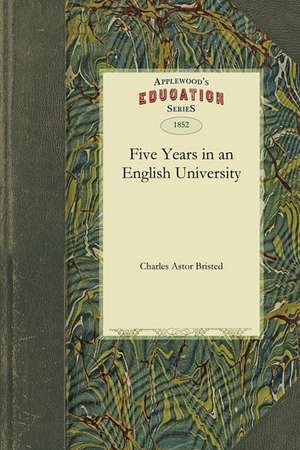 Five Years in an English University de Astor Bristed Charles Astor Bristed