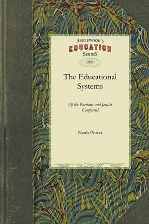 Educational Systems of the Puritans: A Premium Essay, Written for "The Society for the Promotion of Collegiate and Theological Education at the West, de Noah Porter