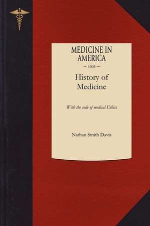 History of Medicine: With the Code of Medical Ethics de Nathan Davis