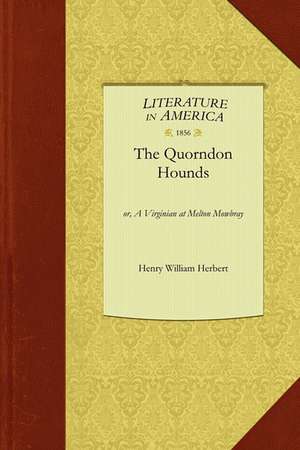 Quorndon Hounds: Or, a Virginian at Melton Mowbray de Henry Herbert