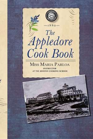 Appledore Cook Book: Containing Practical Receipts for Plain and Rich Cooking de Maria Parloa