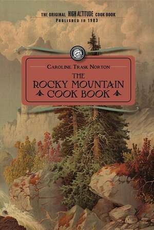 Rocky Mountain Cook Book: For High Altitude Cooking de Caroline Trask Norton