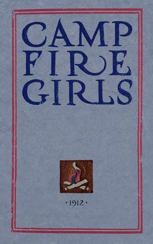 Camp Fire Girls: The Original Manual of 1912 de Luther Halsey Gulick