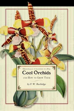 Cool Orchids (Trade): With a Descriptive List of All the Best Species in Cultivation de Frederick Burbidge