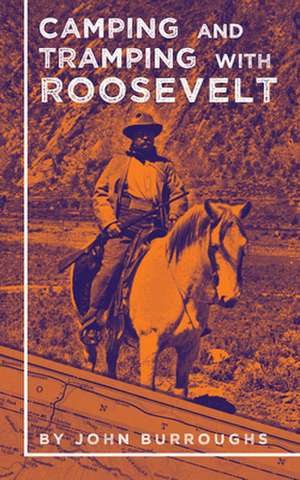 Camping and Tramping with Roosevelt de John Burroughs