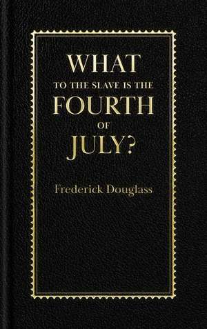 What to the Slave Is the Fourth of July? de Frederick Douglass