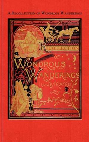 A Recollection of Wondrous Wanderings de Irving Van Wart