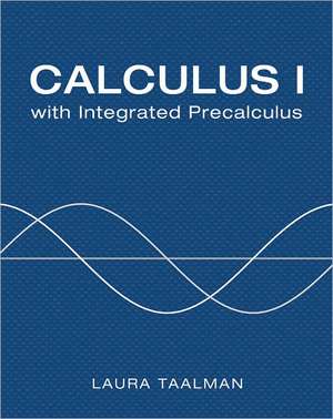 Calculus I with Integrated Precalculus de Laura Taalman