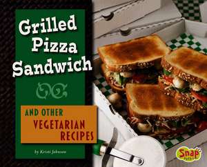 Grilled Pizza Sandwich and Other Vegetarian Recipes de Kristi Johnson