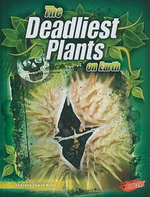 The Deadliest Plants on Earth de Connie Colwell Miller