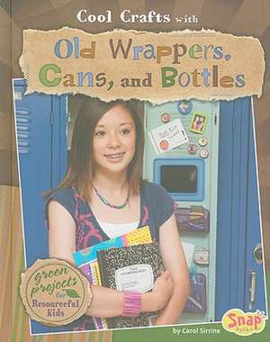 Cool Crafts with Old Wrappers, Cans, and Bottles: Green Projects for Resourceful Kids de Carol Sirrine