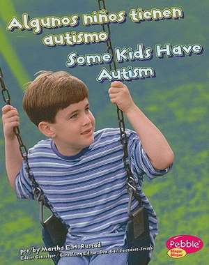 Algunos Ninos Tienen Autismo/Some Kids Have Autism de Martha E. H. Rustad