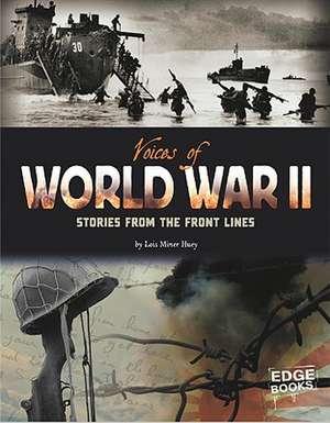 Voices of World War II: Stories from the Front Lines de Lois Miner Huey