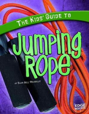 The Kids' Guide to Jumping Rope de Sheri Bell-Rehwoldt