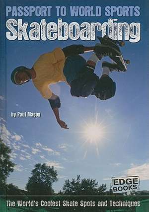 Skateboarding: The World's Coolest Skate Spots and Techniques de Paul Mason