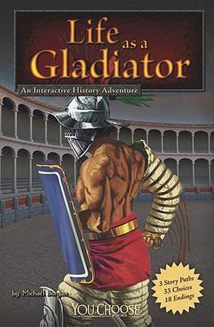 Life as a Gladiator: An Interactive History Adventure de Michael Burgan