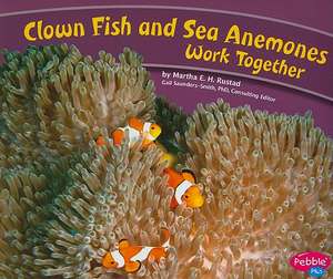 Clown Fish and Sea Anemones Work Together de Martha E. H. Rustad