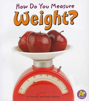 How Do You Measure Weight? de Heather Adamson