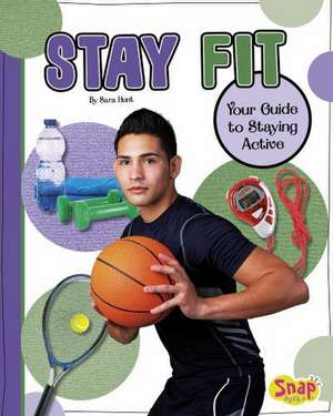 Stay Fit: Your Guide to Staying Active de Sara Hunt