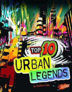 Top 10 Urban Legends de Kathryn Clay