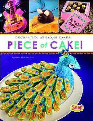 Piece of Cake!: Decorating Awesome Cakes de Dana Meachen Rau