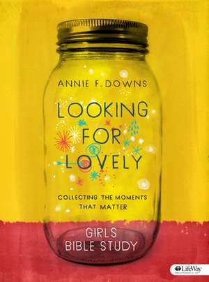 Looking for Lovely - Teen Girls' Bible Study de Annie F. Downs