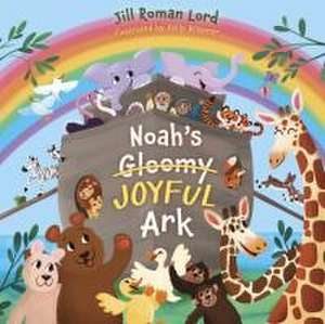 Noah's Gloomy Joyful Ark de Jill Roman Lord