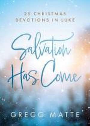 Salvation Has Come de Gregg Matte