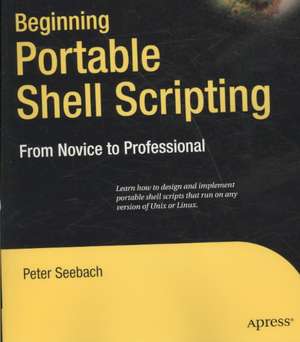 Beginning Portable Shell Scripting: From Novice to Professional de Peter Seebach