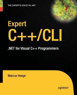 Expert Visual C++/CLI: .NET for Visual C++ Programmers de Marcus Heege