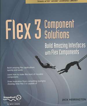 Flex 3 Component Solutions: Build Amazing Interfaces with Flex Components de Jack Herrington