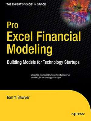 Pro Excel Financial Modeling: Building Models for Technology Startups de Tom Sawyer