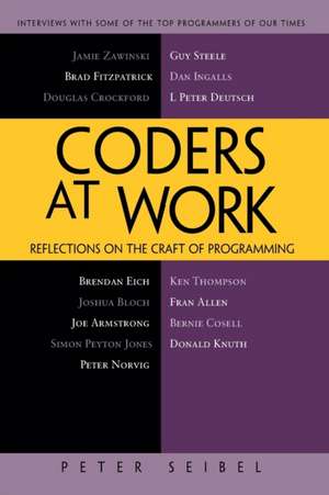 Coders at Work: Reflections on the Craft of Programming de Peter Seibel