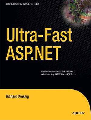 Ultra-fast ASP.NET: Building Ultra-Fast and Ultra-Scalable Websites Using ASP.NET and SQL Server de Rick Kiessig