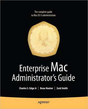 Enterprise Mac Administrators Guide de Charles Edge