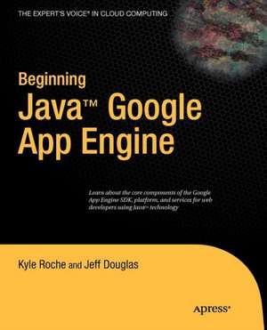 Beginning Java Google App Engine de Kyle Roche