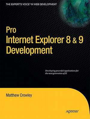 Pro Internet Explorer 8 & 9 Development: Developing Powerful Applications for The Next Generation of IE de Matthew Crowley