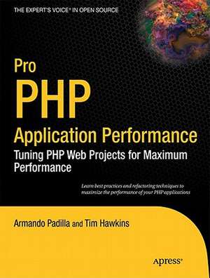 Pro PHP Application Performance: Tuning PHP Web Projects for Maximum Performance de Armando Padilla