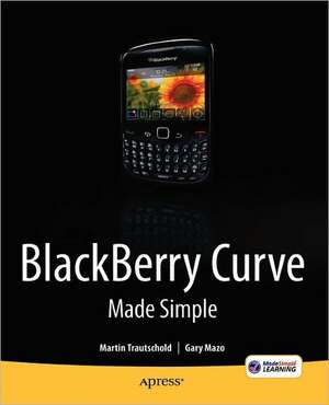 BlackBerry Curve Made Simple: For the BlackBerry Curve 8520, 8530 and 8500 Series de Gary Mazo