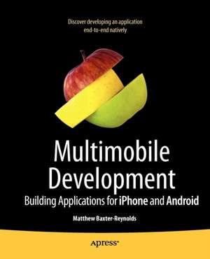 Multimobile Development: Building Applications for the iPhone and Android Platforms de Matthew Baxter-Reynolds