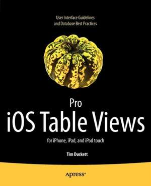 Pro iOS Table Views: for iPhone, iPad, and iPod touch de Tim Duckett