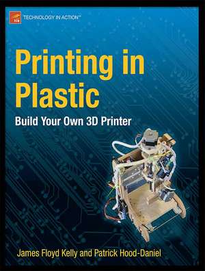 Printing in Plastic: Build Your Own 3D Printer de James Floyd Kelly