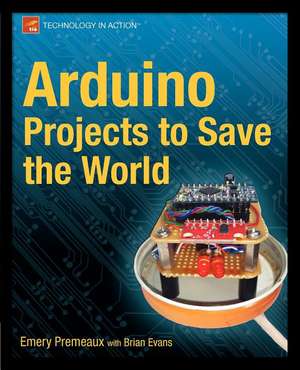 Arduino Projects to Save the World de Emery Premeaux