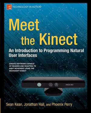 Meet the Kinect: An Introduction to Programming Natural User Interfaces de Sean Kean