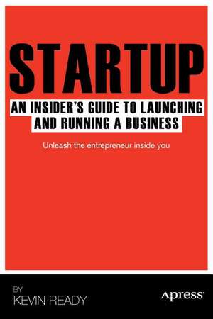 Startup: An Insider's Guide to Launching and Running a Business de Kevin Ready