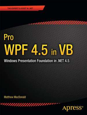 Pro WPF 4.5 in VB: Windows Presentation Foundation in .NET 4.5 de Matthew MacDonald