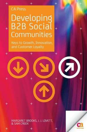 Developing B2B Social Communities: Keys to Growth, Innovation, and Customer Loyalty de Margaret Brooks